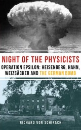 cover of The Night of the Physicists: Operation Epsilon: Heisenberg, Hahn, Weizsäcker and the German Bomb