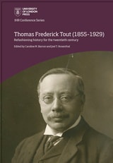 cover of Thomas Frederick Tout (1855–1929): refashioning history for the twentieth century