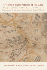 cover of Ottoman Explorations of the Nile: Evliya Çelebi’s Map of the Nile and The Nile Journeys in the Book of Travels (Seyahatname)