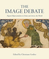 cover of The Image Debate: Figural Representation in Islam and Across the World
