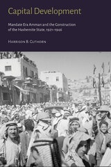 cover of Capital Development: Mandate Era Amman and the Construction of the Hashemite State (1921–1946)