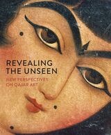 cover of Revealing the Unseen: New Perspectives on Qajar Art