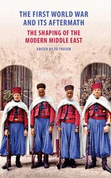 cover of The First World War and Its Aftermath: The Shaping of the Modern Middle East
