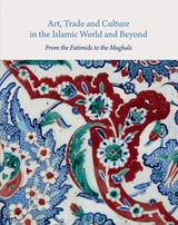 cover of Art, Trade, and Culture in the Islamic World and Beyond: From the Fatimids to the Mughals