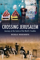 cover of Crossing Jerusalem: Journeys at the Centre of the World’s Trouble