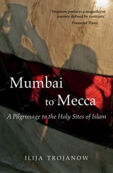 cover of Mumbai To Mecca: A Pilgrimage to the Holy Sites of Islam