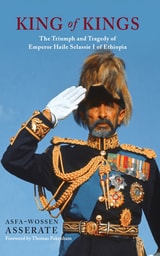 cover of King of Kings: The Triumph and Tragedy of Emperor Haile Selassie I of Ethiopia