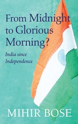 cover of From Midnight to Glorious Morning?: India Since Independence