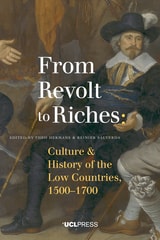 cover of From Revolt to Riches: Culture and History of the Low Countries, 1500–1700