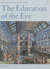 cover of The Education of the Eye: History of the Royal Polytechnic Institution 1838-1881