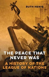 cover of The Peace That Never Was: A History of the League of Nations