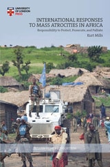 cover of International Responses to Mass Atrocities in Africa: Responsibility to Protect, Prosecute, and Palliate