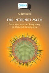 cover of The Internet Myth: From the Internet Imaginary to Network Ideologies