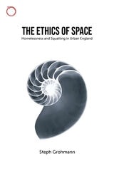 cover of The Ethics of Space: Homelessness and Squatting in Urban England
