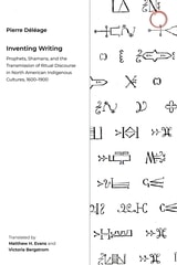 cover of Inventing Writing: Prophets, Shamans, and the Transmission of Ritual Discourse in North American Indigenous Cultures, 1600–1900