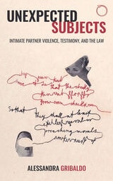 cover of Unexpected Subjects: Intimate Partner Violence, Testimony, and the Law