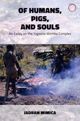 cover of Of Humans, Pigs, and Souls: An Essay on the Yagwoia "Womba" Complex