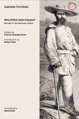 cover of Who Killed Jules Crevaux?: Murder in the Bolivian Chaco