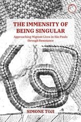 cover of The Immensity of Being Singular: Approaching Migrant Lives in São Paulo through Resonance