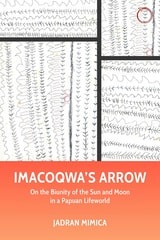 cover of Imacoqwa’s Arrow: On the Biunity of the Sun and Moon in a Papuan Lifeworld