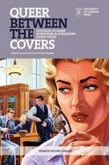 cover of Queer Between the Covers: Histories of Queer Publishing and Publishing Queer Voices