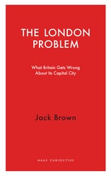 cover of The London Problem: What Britain Gets Wrong About Its Capital City