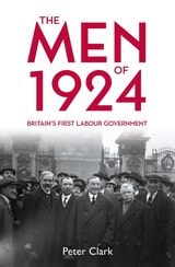 cover of The Men of 1924: Britain’s First Labour Government