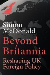 cover of Beyond Britannia: Reshaping UK Foreign Policy