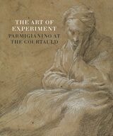 cover of The Art of Experiment: Parmigianino at The Courtauld