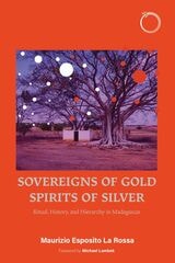 cover of Sovereigns of Gold, Spirits of Silver: Ritual, History, and Hierarchy in Madagascar