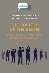 cover of The Society of the Selfie: Social Media and the Crisis of Liberal Democracy