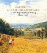 cover of Capturing the British Landscape: Alfred Augustus Glendening (1840–1921)