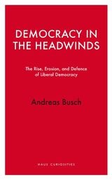 cover of Democracy in the Headwinds: The Rise, Erosion, and Defence of Liberal Democracy