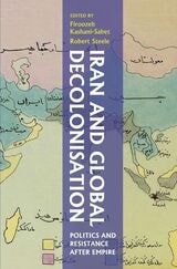 cover of Iran and Global Decolonisation: Politics and Resistance After Empire