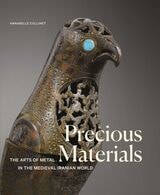 cover of Precious Materials: The Arts of Metal in the Medieval Iranian World