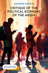 cover of Critique of the Political Economy of the Media: Foundations and Applications