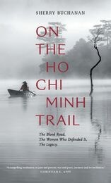 cover of On The Ho Chi Minh Trail: The Blood Road, The Women Who Defended It, The Legacy