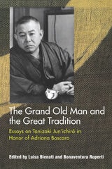cover of The Grand Old Man and the Great Tradition: Essays on Tanizaki Jun’ichiro in Honor of Adriana Boscaro