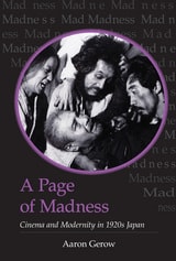 cover of A Page of Madness: Cinema and Modernity in 1920s Japan