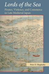 cover of Lords of the Sea: Pirates, Violence, and Commerce in Late Medieval Japan