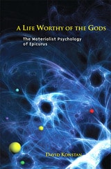 cover of A Life Worthy of the Gods: The Materialist Psychology of Epicurus