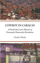cover of Cowboy in Caracas: A North American's Memoir of Venezuela's Democratic Revolution