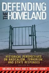 cover of Defending the Homeland: Historical Perspectives on Radicalism, Terrorism, and State Responses
