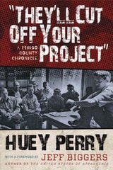 cover of They'll Cut Off Your Project: A Mingo County Chronicle