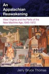 cover of An Appalachian Reawakening: West Virginia and the Perils of the New Machine Age, 1945-1972