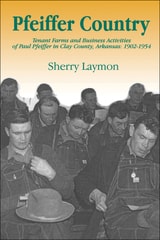 cover of Pfeiffer Country: The Tenant Farms and Business Activities of Paul Pfeiffer in Clay County, Arkansas, 1902-1954