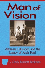 cover of Man of Vision: Arkansas Education and the Legacy of Arch Ford