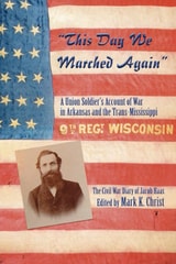 cover of "This Day We Marched Again": A Union Soldier's Account of War in Arkansas and the Trans-Mississippi