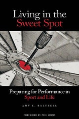 cover of Living in the Sweet Spot: Preparing for Performance in Sport and Life