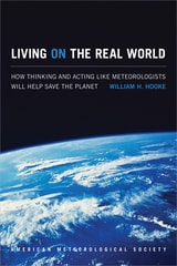 cover of Living on the Real World: How Thinking and Acting like Meteorologists Will Help Save the Planet